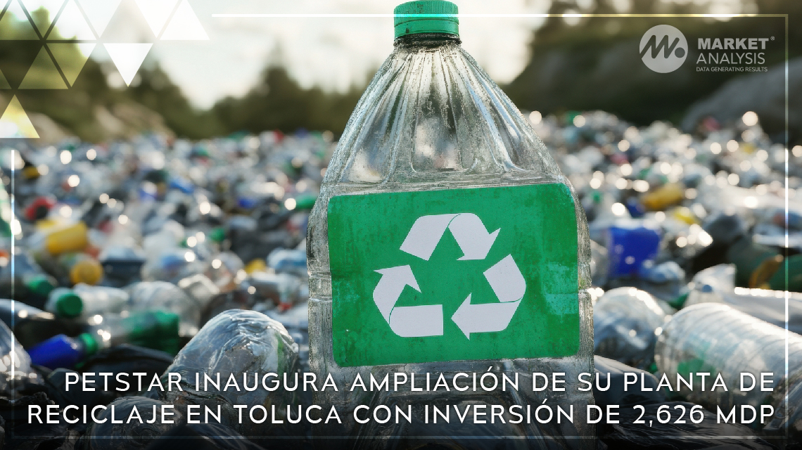 PetStar inaugura ampliación de su planta de reciclaje en Toluca con inversión de 2,626 MDP