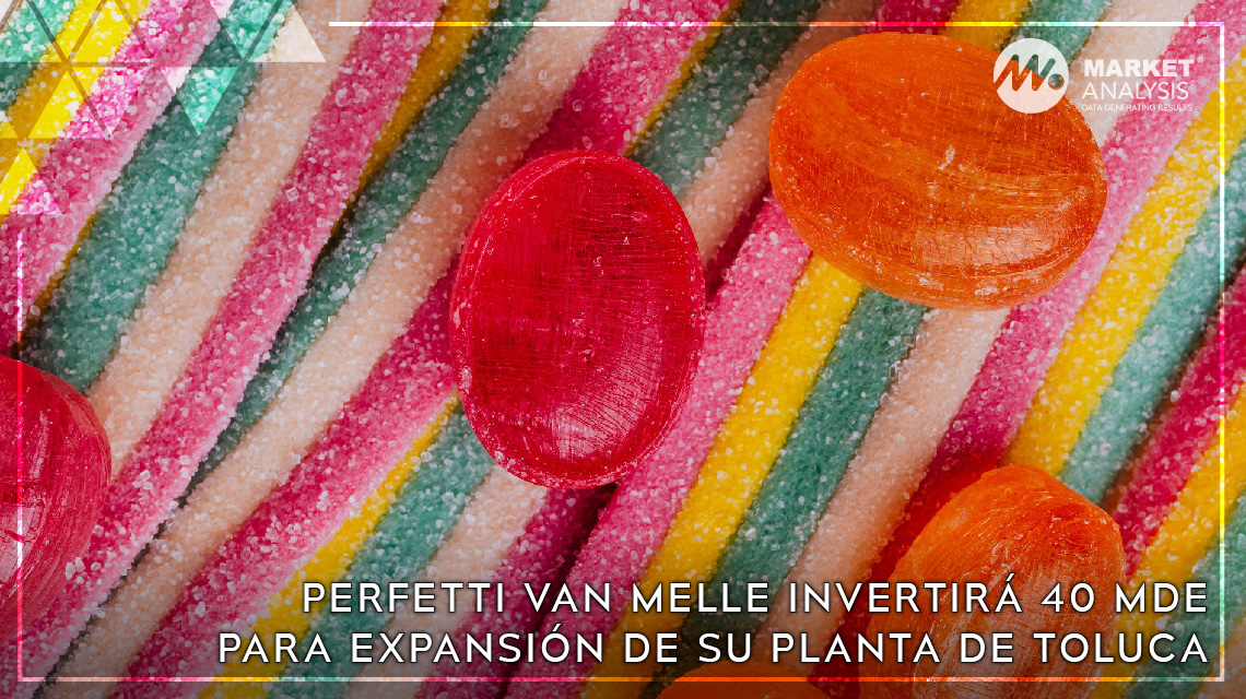 Perfetti Van Melle invertirá 40 mde para expansión de su planta de Toluca