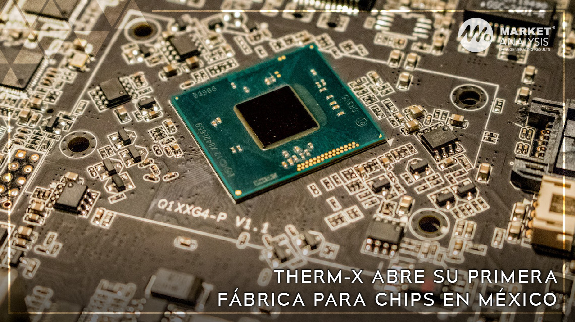 Therm X abre su primera fábrica para chips en México