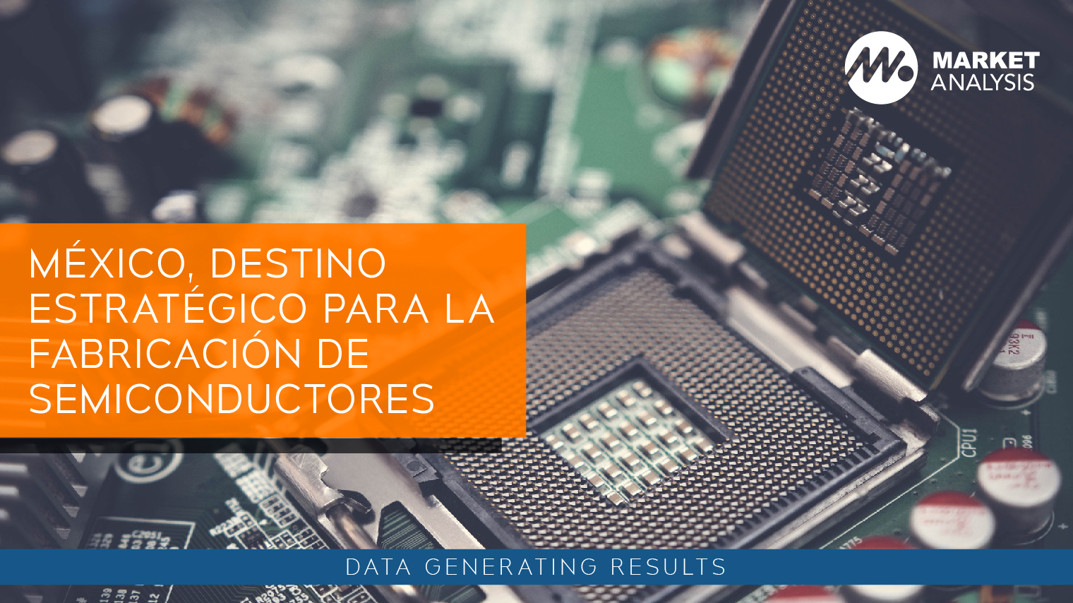 México, destino estratégico para la fabricación de semiconductores
