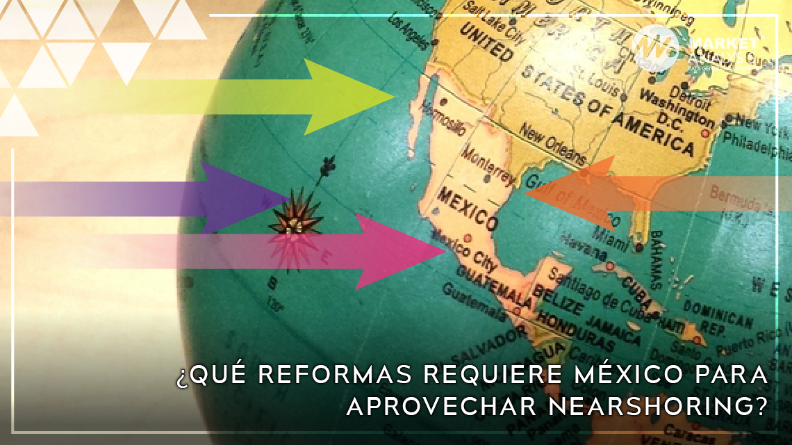 Qué reformas requiere México para aprovechar nearshoring
