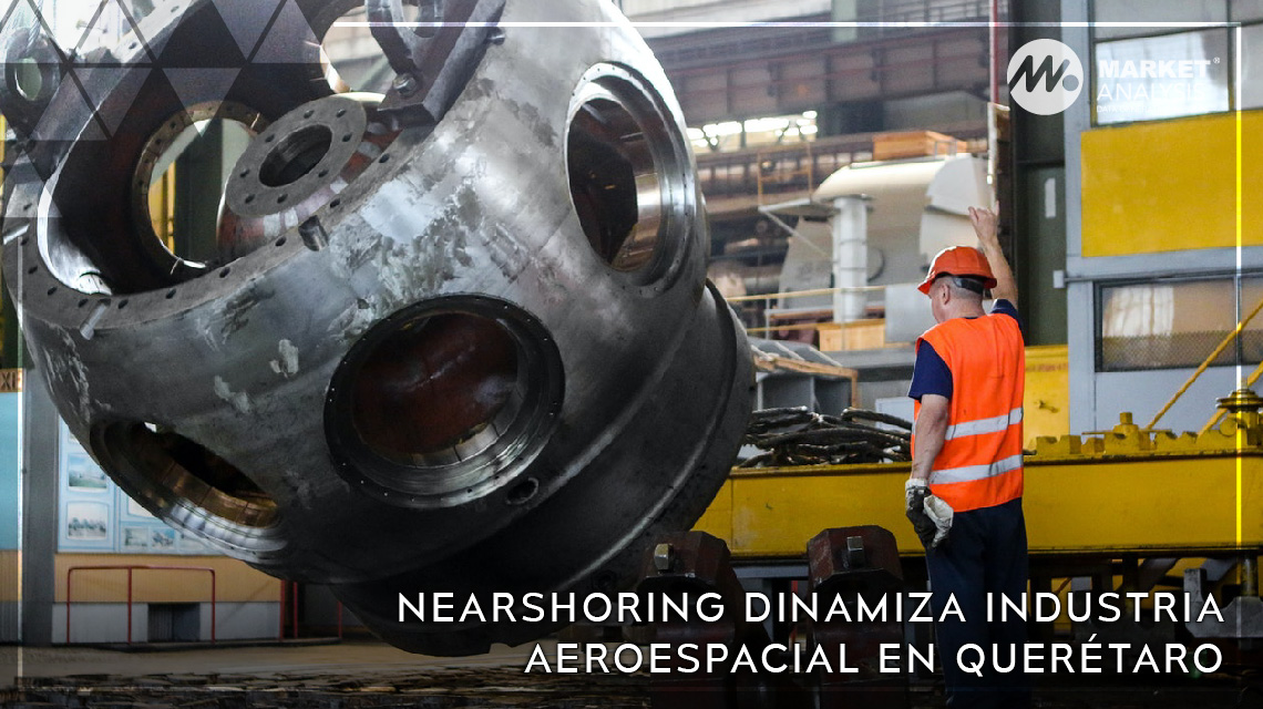 Nearshoring dinamiza industria aeroespacial en Querétaro
