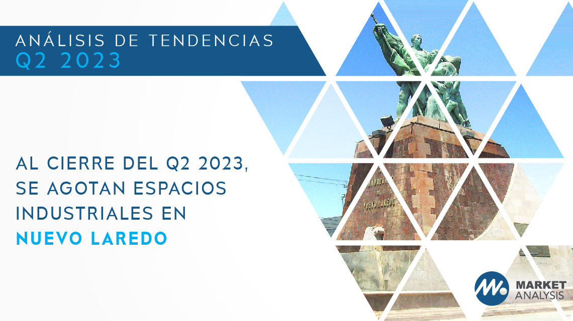 Al cierre del Q2 2023 se agotan espacios industriales en Nuevo Laredo
