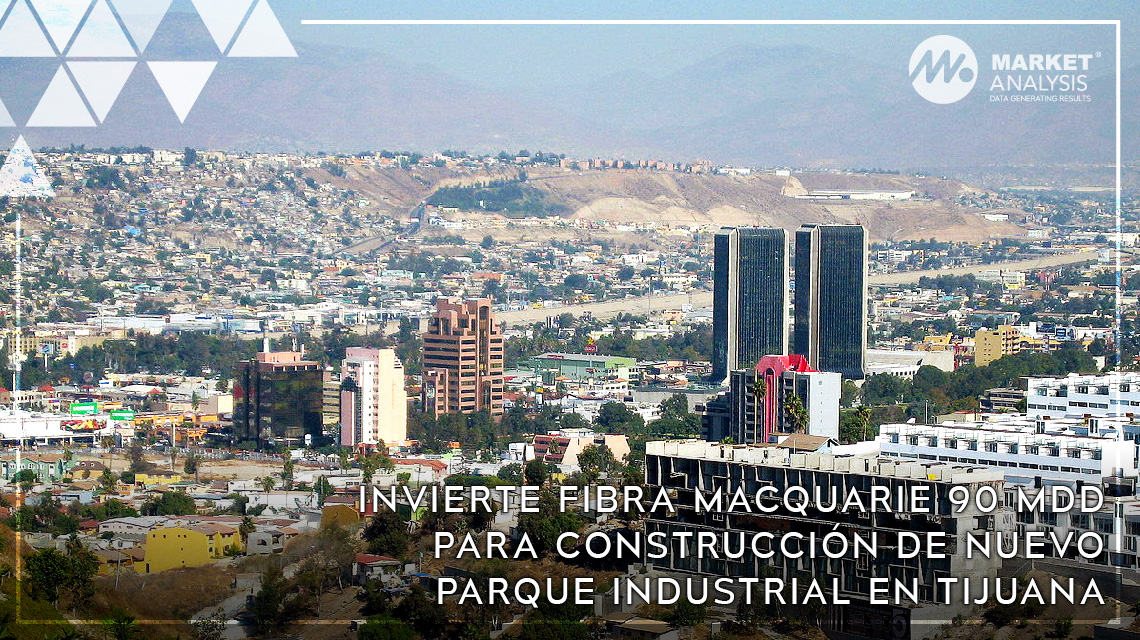 Invierte Fibra Macquarie 90 mdd para construcción de nuevo parque industrial en Tijuana