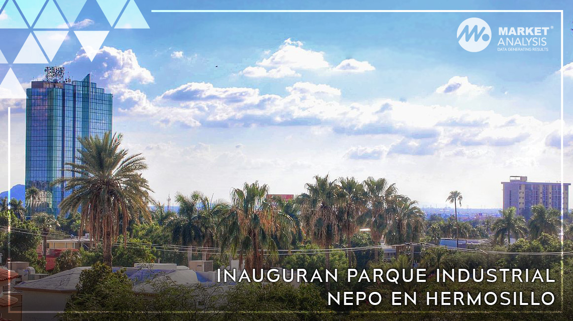 Inauguran Parque Industrial NEPO en Hermosillo