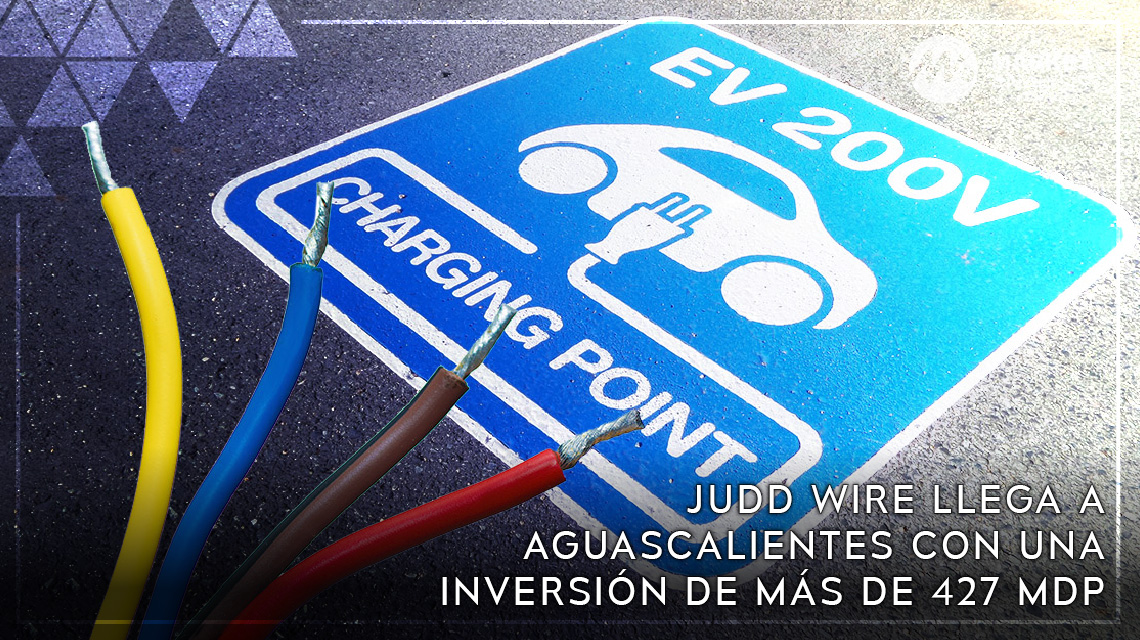 Judd Wire llega a Aguascalientes con una inversión de más de 427 mdp
