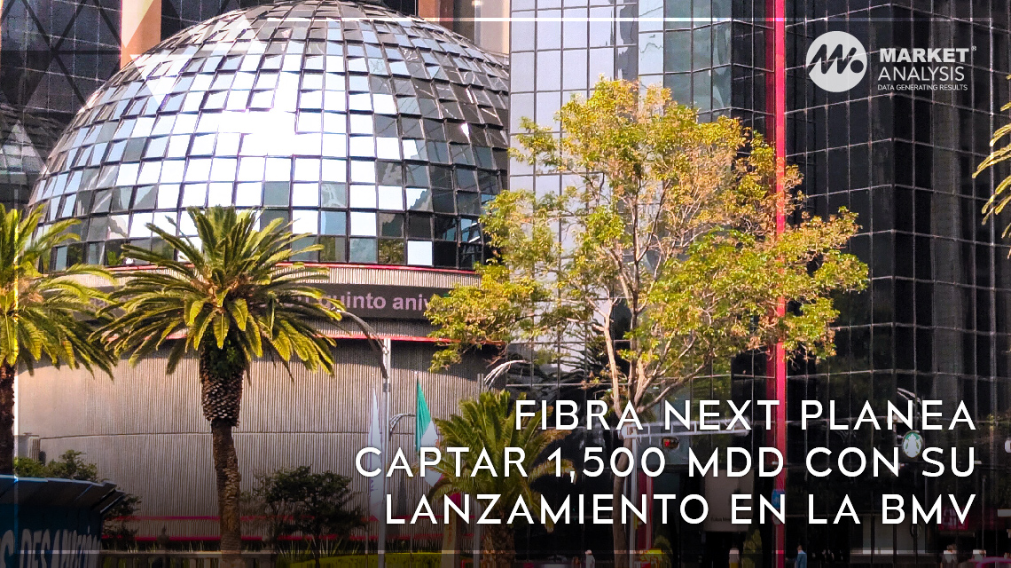 Fibra Next planea captar 1,500 MDD con su lanzamiento en la BMV