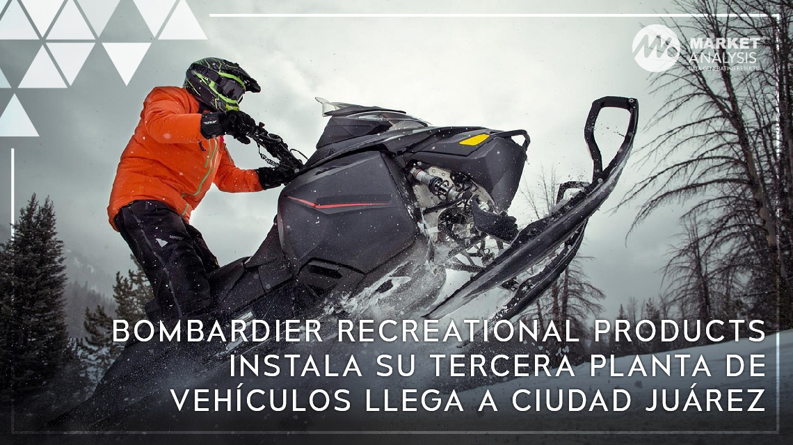 Bombardier Recreational Products instala su tercera planta de vehículos llega a Ciudad Juárez