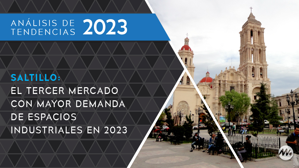 Saltillo: el tercer mercado con mayor demanda de espacios industriales en 2023