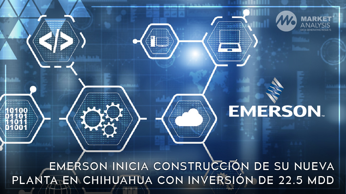 Emerson inicia construcción de su nueva planta en Chihuahua con inversión de 22.5 MDD