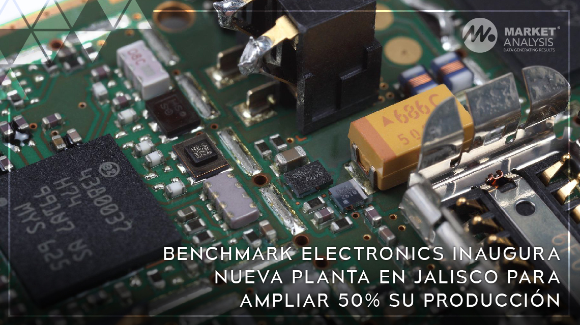 Benchmark Electronics inaugura nueva planta en Jalisco para ampliar 50 por ciento su producción