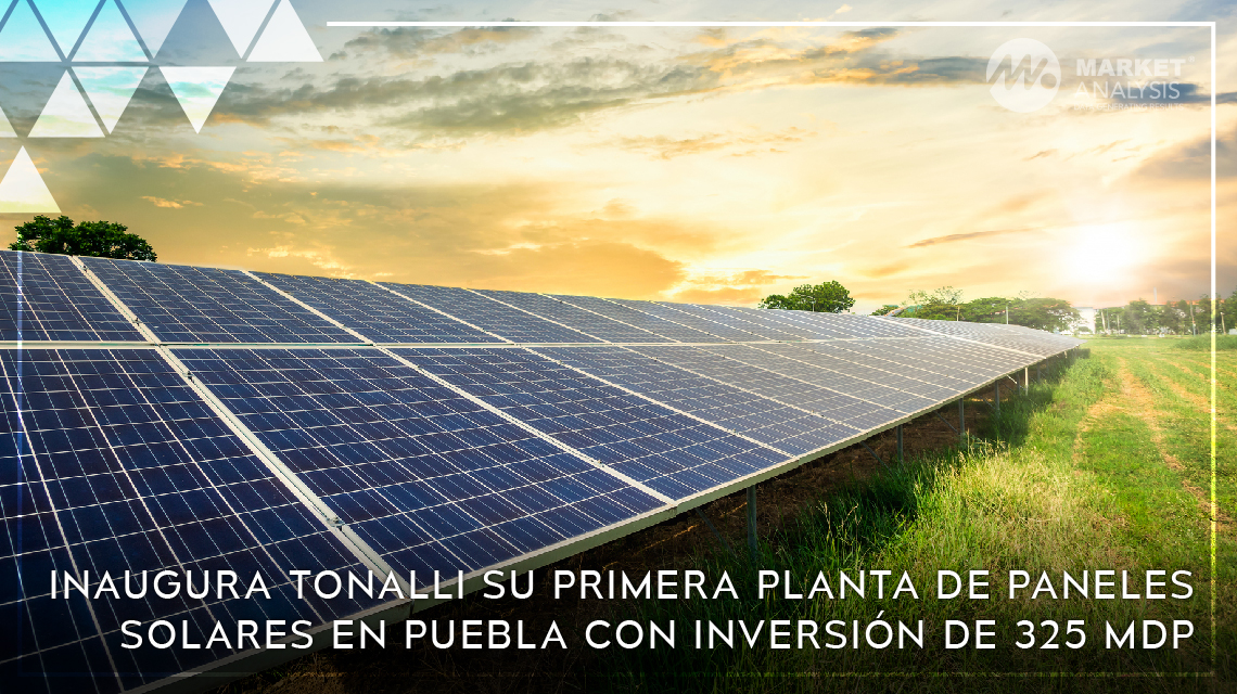 Inaugura Tonalli su primera planta de paneles solares en Puebla con inversión de 325 MDP